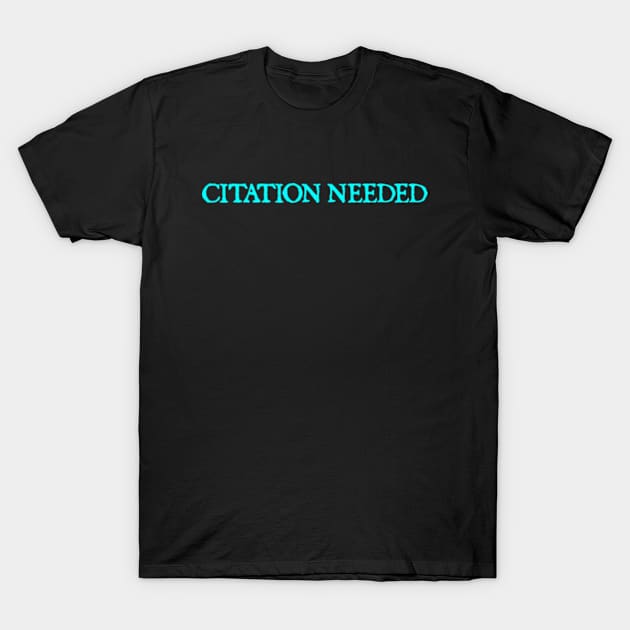 Citation Needed T-Shirt by  hal mafhoum?